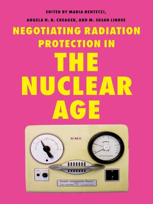 cover image of Negotiating Radiation Protection in the Nuclear Age